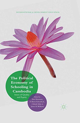 The Political Economy of Schooling in Cambodia: Issues of Quality and Equity (International and Development Education) (English Edition)