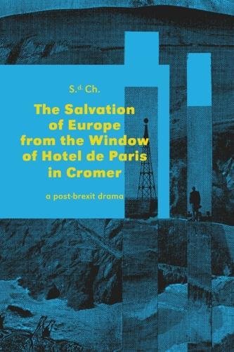 The Salvation of Europe from a Window of Hotel de Paris in Cromer: A dramatic conspiracy by a hotel window ends one's strain of misusing a creative ... the Old Continent’s final destiny.