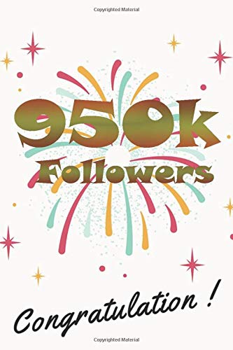 950k followers congratulation: nice journal notebook gift for influencer, blogger, vlogger and others with a good interior. Blank lined notebook, size 6x9 in, 110 pages