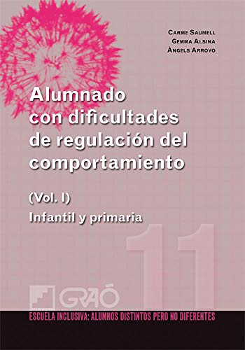 Alumnado con dificultades de regulación del comportamiento: Infantil y primaria (Vol. I): 011 (Escuela Inclusiva)