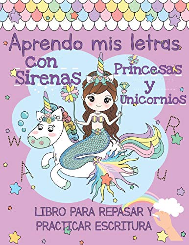 Aprendo mis Letras con Sirenas, Princesas y Unicornios: Libro de Colorear Cuaderno de Actividades para Niñas de 2-5 años, con ejercicios de escritura ... cumpleaños infantil, Tamaño A4 8.5 x 11 in.