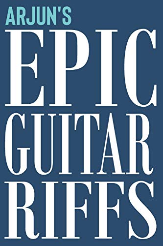 Arjun's Epic Guitar Riffs: 150 Page Personalized Notebook for Arjun with Tab Sheet Paper for Guitarists. Book format: 6 x 9 in: 514 (Epic Guitar Riffs Journal)