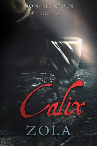 Calix: Pater, si possibile est, transeat a me calix iste: Volume 2 (Non-Mortuus)