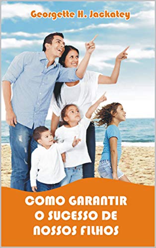 COMO GARANTIR O SUCESSO DE NOSSOS FILHOS (Portuguese Edition)