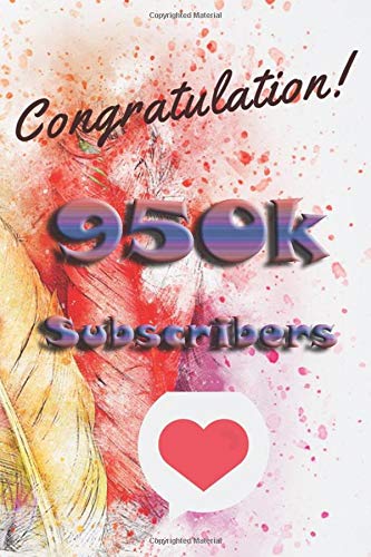 congratulation 950k subscribers: nice journal notebook gift for influencer, blogger, vlogger and others with a good interior. Blank lined notebook, size 6x9 in, 110 pages