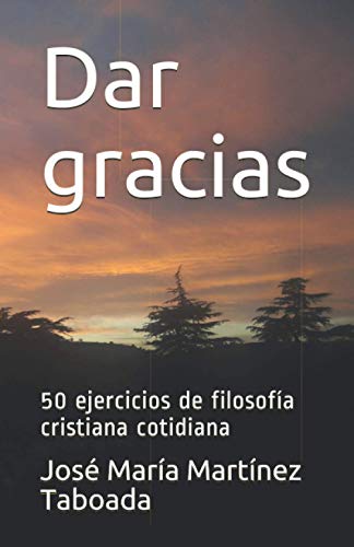 Dar gracias: 50 ejercicios de filosofía cristiana cotidiana