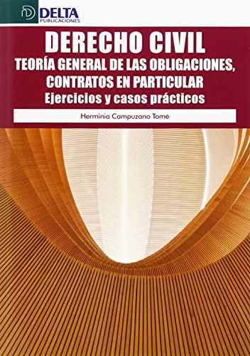 Derecho Civil: Teoría general de las obligaciones, contratos en particular. Ejercicios y casos prácticos