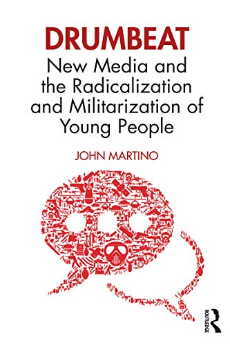 Drumbeat: New Media and the Radicalization and Militarization of Young People (English Edition)