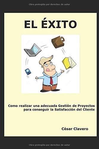 El Éxito: Como realizar una adecuada Gestión de Proyectos para conseguir la Satisfacción del Cliente