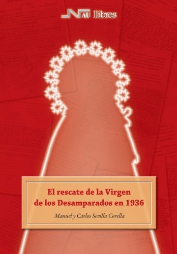 El rescate de la Virgen de los Desamparados en 1936