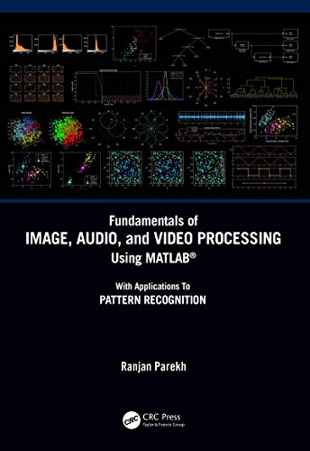 Fundamentals of Image, Audio, and Video Processing Using MATLAB®: With Applications to Pattern Recognition (English Edition)