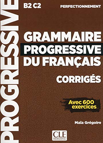 Grammaire progressive du français. Niveau perfectionnement B2-C2. Corrigés. Per le Scuole superiori: Corriges perfectionn