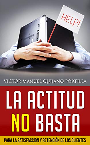 La Actitud no basta: Para la satisfacción y retención de los clientes