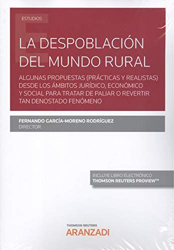 La despoblación del mundo rural (Papel + e-book): Algunas propuestas (prácticas y realistas) desde los ámbitos jurídico, económico y social para ... revertir tan denostado fenómeno (Monografía)