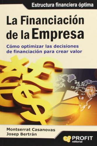 La financiación de la empresa: Cómo optimizar las decisiones de financiación para crear valor