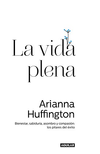 La vida plena: Bienestar, sabiduría, asombro y compasión: los pilares del éxito