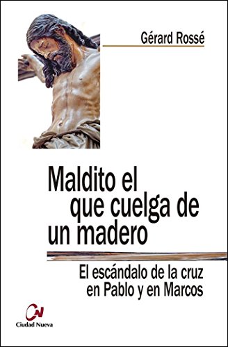 Maldito el que cuelga de un madero: El escándalo de la cruz en Pablo y en Marcos (Teología en diálogo)