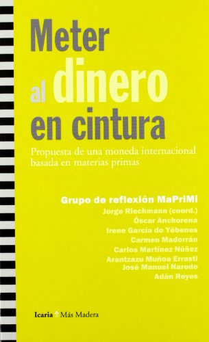 Meter al dinero en cintura: Propuesta de una moneda internacional basada en materias primas (Más Madera)