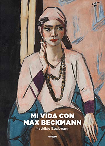 Mi vida con Max Beckmann