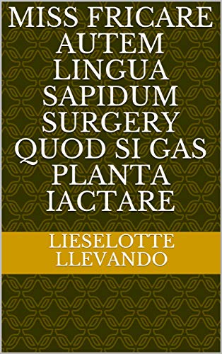 miss fricare autem Lingua sapidum surgery Quod Si gas planta iactare (Italian Edition)