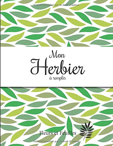 Mon Herbier à remplir: v1-10 Fleurs ou Feuilles Plantes pressées et séchées | 50 fiches à renseigner 105 pages | format Large 21,59x27,94cm | fond blanc pattern feuilles vertes