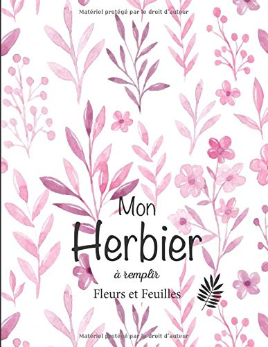 Mon Herbier à remplir: v1-6 Fleurs ou Feuilles Plantes pressées et séchées | 50 fiches à renseigner 105 pages | format Large 21,59x27,94cm | fond blanc fleurs roses