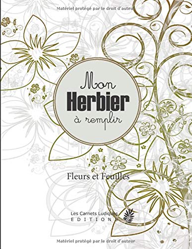 Mon Herbier à remplir: v2-2 Fleurs ou Feuilles Plantes pressées et séchées | 50 fiches à renseigner 105 pages | format Large 21,59x27,94cm | fond blanc fleurs plantes vertes