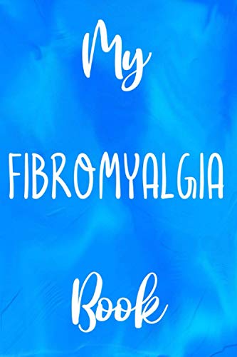 My Fibromyalgia Book: Fibromyalgia Help 120 page 6 x 9 Notebook Journal - Great Gift to Help with Fibromyalgia