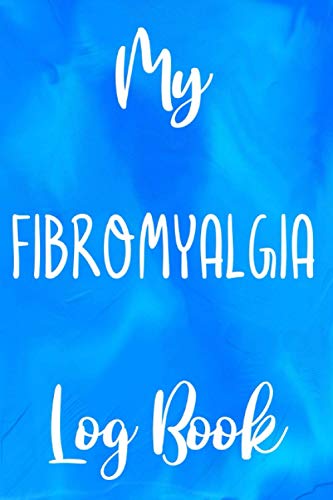 My Fibromyalgia Log Book: Fibromyalgia Help 120 page 6 x 9 Notebook Journal - Great Gift to Help with Fibromyalgia