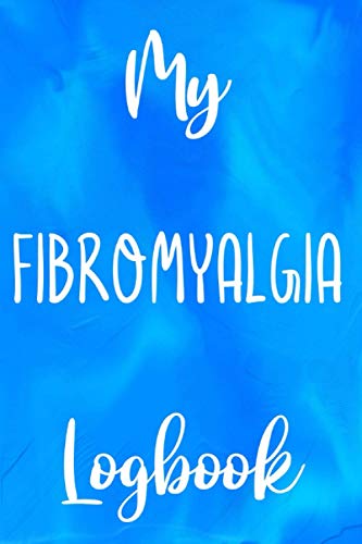 My Fibromyalgia Logbook: Fibromyalgia Help 120 page 6 x 9 Notebook Journal - Great Gift to Help with Fibromyalgia