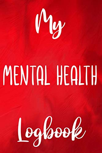 My Mental Health Logbook: Mental Health Help 120 page 6 x 9 Notebook Journal - Great Gift to Help with Mental Health