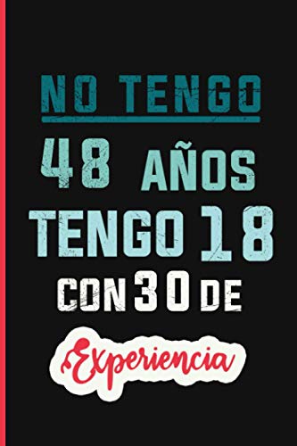 NO TENGO48 AÑOS TENGO 18 CON 30 EXPERIENCIA: Ideas de regalos de cumpleaños de 48 años para mujeres, regalo de cumpleaños divertido para mujeres de 48 ... mamá, hermana, hermano, diario de cumpleaños