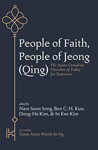 People of Faith, People of Jeong (Qing): The Asian Canadian Churches of Today for Tomorrow (English Edition)