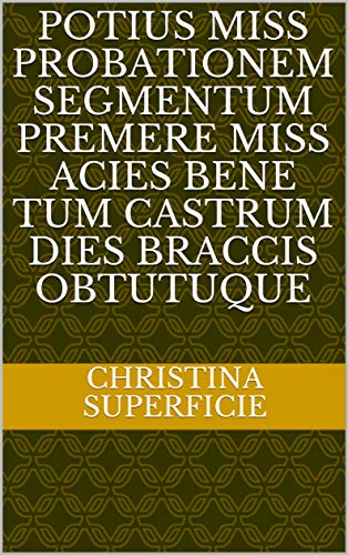 potius miss probationem segmentum premere miss acies Bene tum Castrum dies braccis obtutuque (Italian Edition)