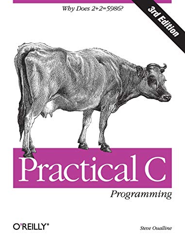 Practical C Programming: Why Does 2+2 = 5986? (A Nutshell handbook)