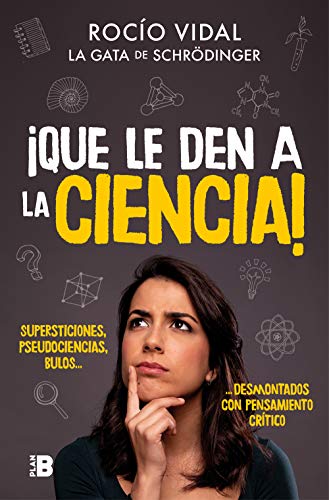 ¡Que le den a la ciencia!: Supersticiones, pseudociencias, bulos... desmontados con pensamiento crítico