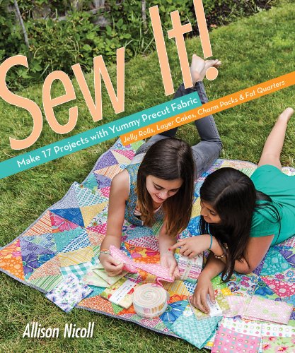 Sew It! (Fixed Layout Format): Make 17 Projects with Yummy Precut Fabric—Jelly Rolls, Layer Cakes, Charm Packs & Fat Quarters (English Edition)