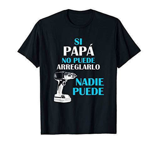 si papa no puede arreglarlo Nadie Puede Regalo Padres Camiseta