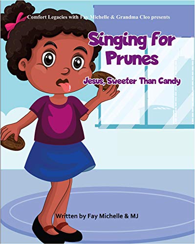 Singing For Prunes: Jesus, Sweeter Then Candy (Comfort Legacies With Fay Michelle And Grandma Cleo) (English Edition)