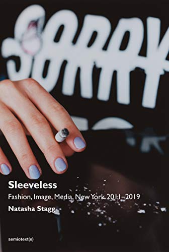 Sleeveless /Anglais: Fashion, Image, Media, New York 2011–2019 (Semiotext(e) / Native Agents)