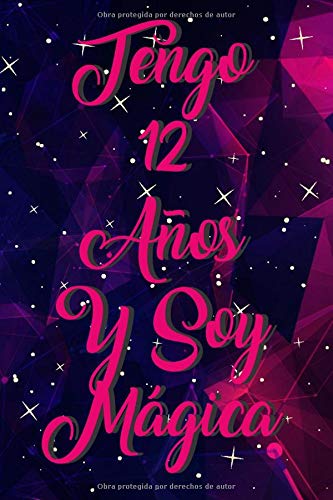 Tengo 12 Años Y Soy Mágica: Diario de Unicornio Para Niñas de 12 Años, Cuaderno del Unicornio, Cuaderno Rayado