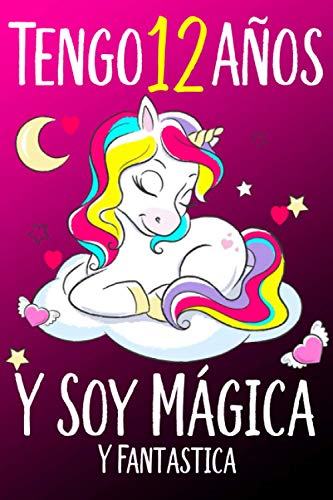 Tengo 12 Años Y Soy Mágica Y Fantastica: El mejor Regalo de cumpleaños para niñas 12 años , Cuaderno De Unicornio Diario Rosa Libreta Bonita Regalo ... o Navidad o acción de gracias 110 Páginas.