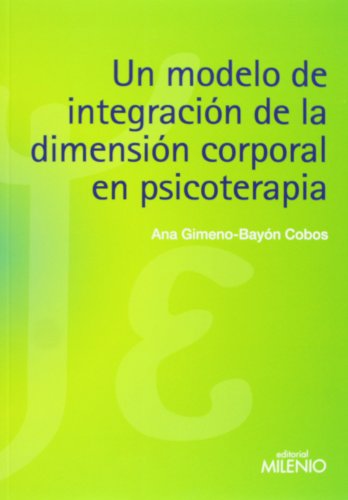 Un Modelo De Integración De La Dimensión Corporal En Psicoterapia (Psique y Ethos)