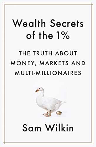 Wealth Secrets of the 1%: The Truth About Money, Markets and Multi-Millionaires (English Edition)