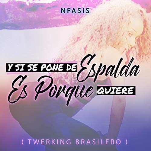 Y Si Se Pone de Espalda Es Porque Quiere (Twerking Brasilero)