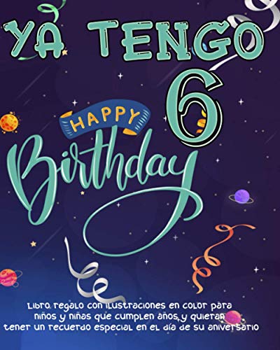 Ya tengo 6 años: Libro regalo con ilustraciones en color para niños y niñas que cumplen años y quieran tener un recuerdo especial en el día de su ... su 6 cumpleaños espacio para 25 dedicatorias