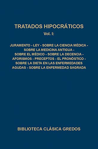 063. Tratados hipocráticos. Vol. I: Juramento; Ley; Sobre la ciencia médica; Sobre la medicina antigua; Sobre el médico; Sobre la decencia; Aforismos; Preceptos; El pro (B. CLÁSICA GREDOS)