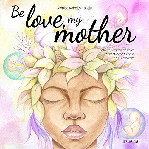 Be love, my mother: Actividades creativas para conectar con tu bebé en el embarazo
