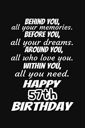 Behind You All Your Memories Before You All Your Dreams Happy 57th Birthday Gift Journal: A 6x9 / 120 Pages / Lined Journal / Notebook / Diary