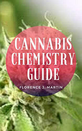 Cannabis Chemistry Guide: Cannabis is a natural product, the main psychoactive constituent of which is tetrahydrocannabinol (Δ9-THC). (English Edition)